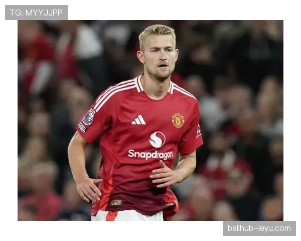 德里赫特足球潜力持续提升，防守表现稳健备受期待